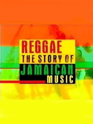 Reggae: The Story Of Jamaican Music