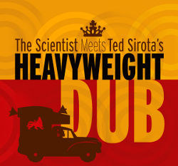 The Scientist Meets Ted Sirota's Heavyweight Dub