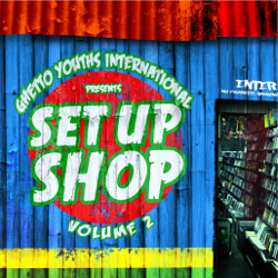 Ghetto Youths International presents Set Up Shop Vol. 2