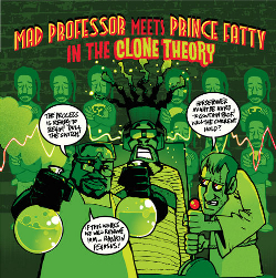 Mad Professor meets Prince Fatty in the Clone Theory