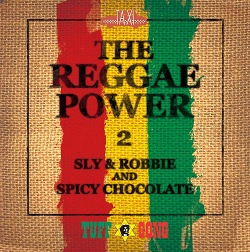 Sly & Robbie and Spicy Chocolate - The Reggae Power 2