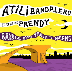 Atili Bandalero and Prendy - Bridge Over Troubled Dreams