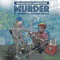 Murder feat. Charlie P & Brother Culture - Reggae Roast Soundsystem