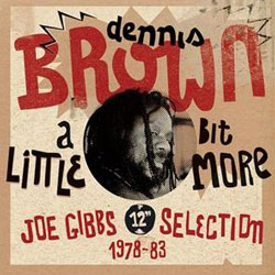 A Little Bit More- Joe Gibbs 12” Selection 1978-83 by Dennis Brown