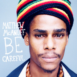 Matthew McAnuff - Be Careful